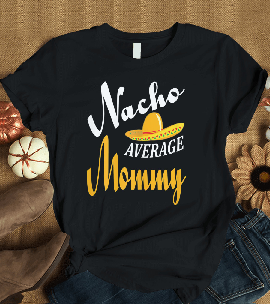 Nacho Average Mommy Sombrero Cinco T-Shirt