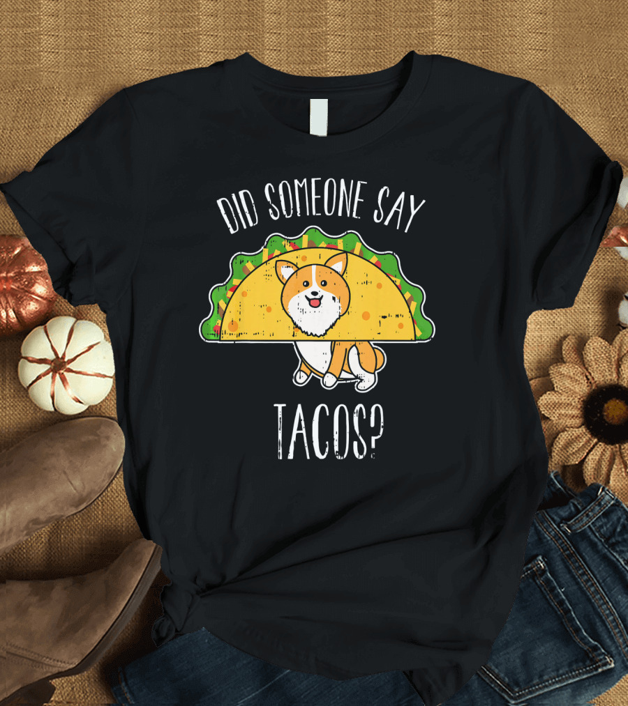 Did Someone Say Tacos Corgi Cinco De Mayo? T-Shirt