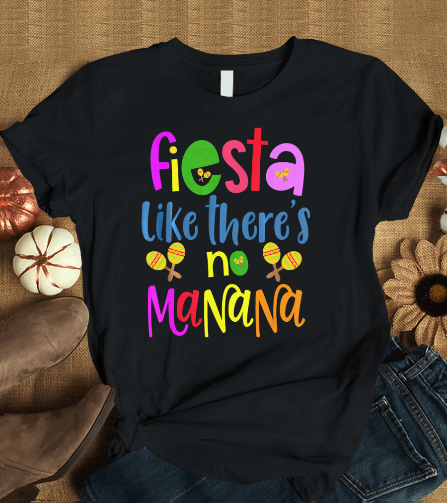 Fiesta Like There's No Mañana Maracas Cinco De Mayo T-Shirt