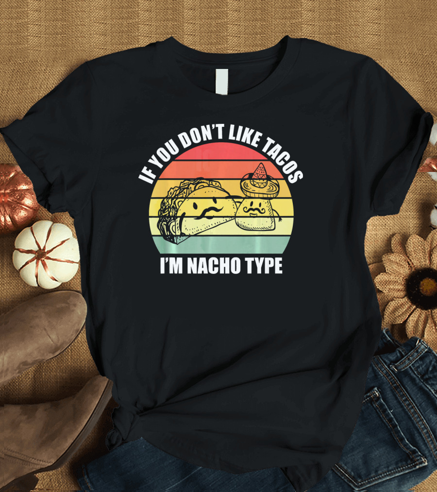If You Dont Like Tacos I'm Nacho Type Retro Style Taco and Nacho Character with Hat T-Shirt
