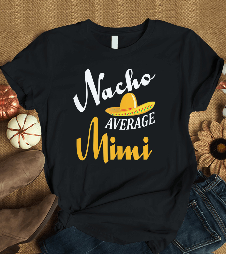 Nacho Average Mimi Cinco de Mayo Sombrero T-Shirt