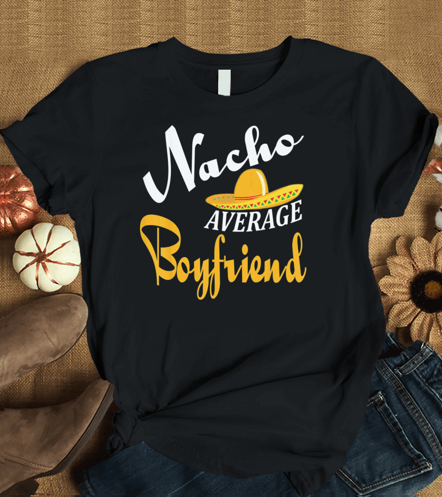 Nacho Average Boyfriend Sombrero Cinco De Mayo T-Shirt