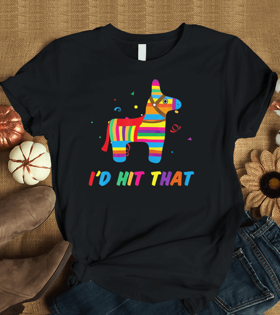 I'D Hit That Colorful Pinata T-Shirt