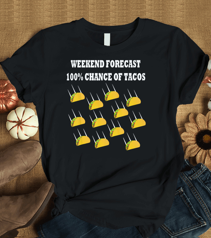Weekend Forecast 100% Chance of Tacos T-Shirt