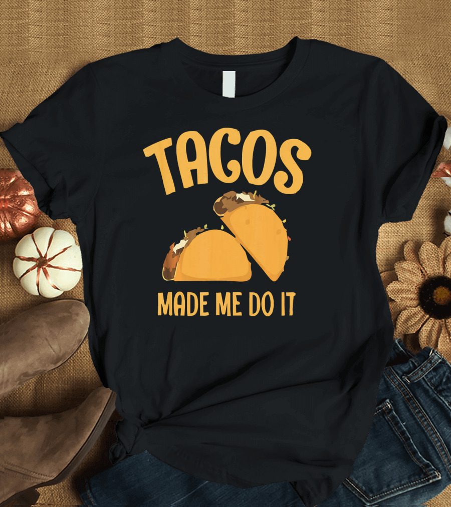 Tacos Made Me Do It Funny Cinco de Mayo T-Shirt