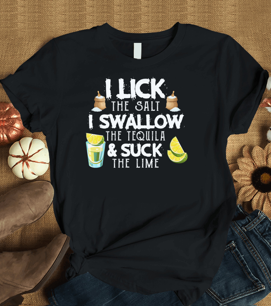 I Lick the Salt I Swallow the Tequila and Suck the Lime with Cinco de Mayo Vibes T-Shirt