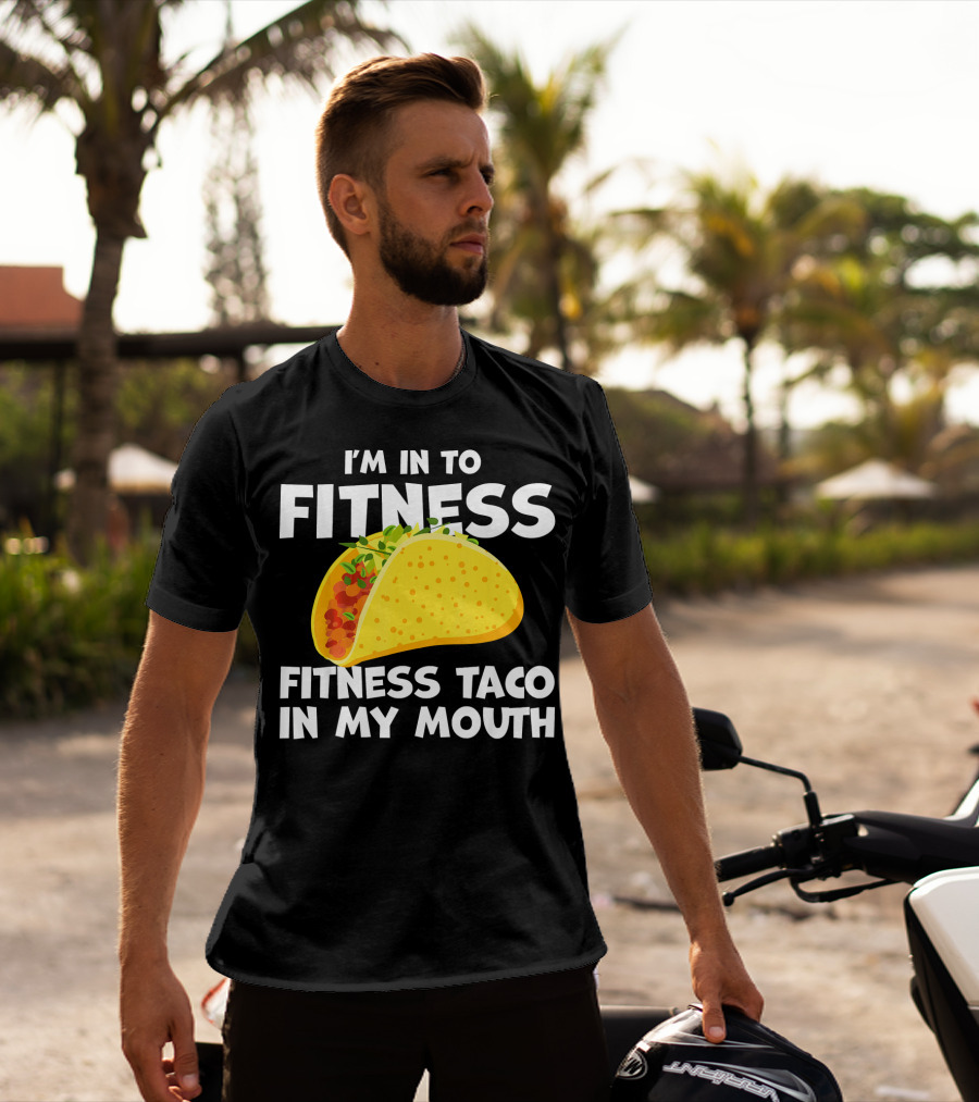 I'm In To Fitness Taco In My Mouth Gym Cool Cinc T-Shirt