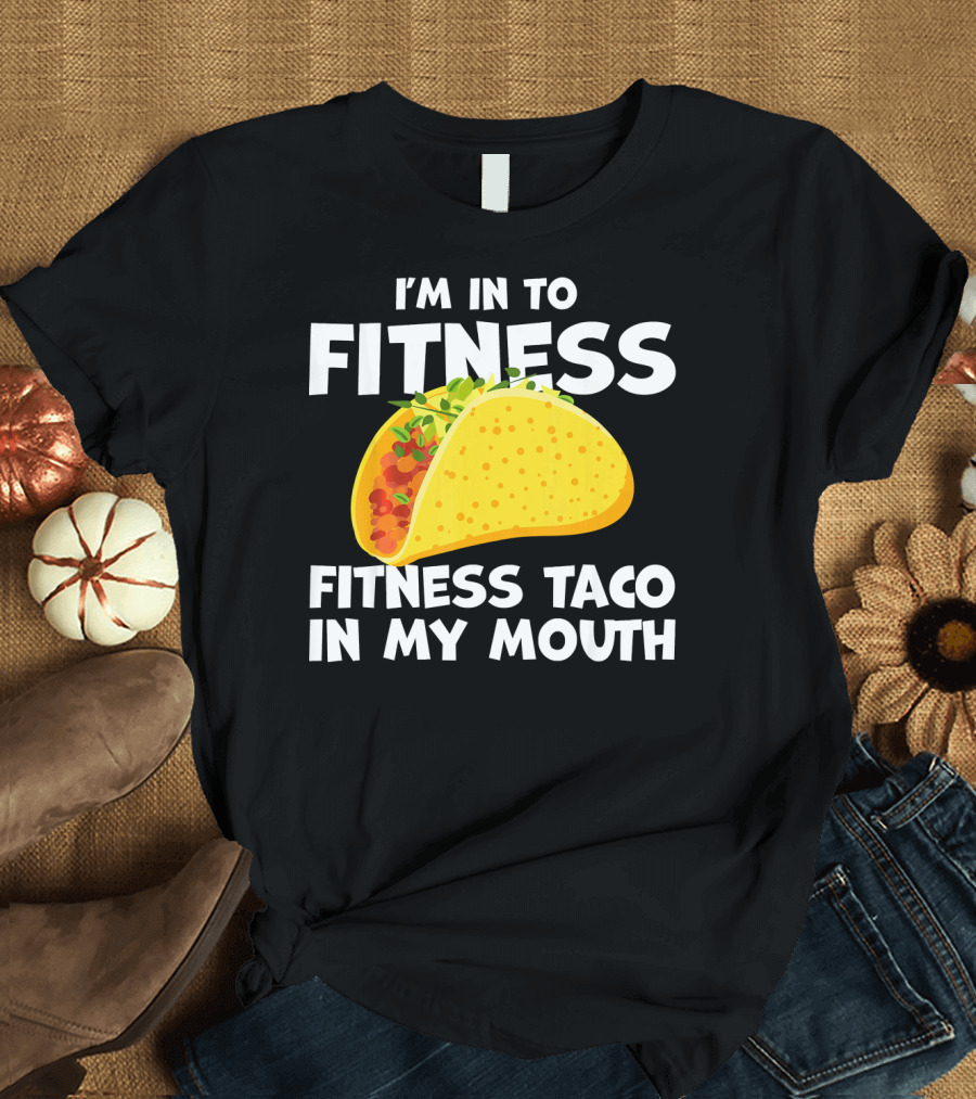 I'm In to Fitness Taco in My Mouth Gym Cool Cinc T-Shirt