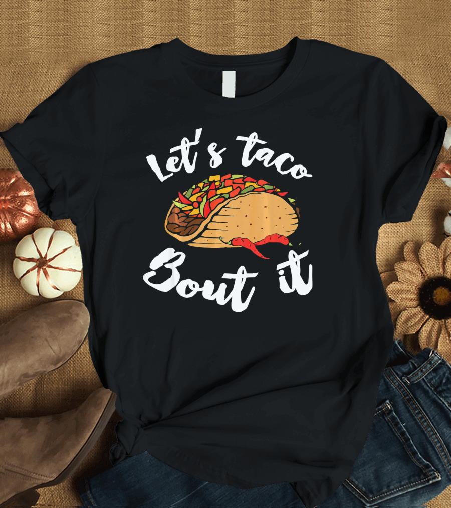 Let's Taco Bout It Funny Cinco De Mayo T-Shirt