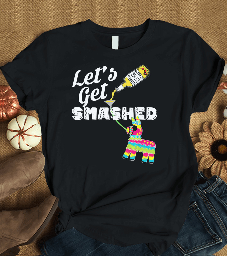 Let's Get Smashed Cinco De Mayo Piñata Bottle Party T-Shirt