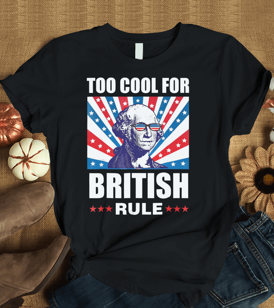 Too Cool for British Rule Washington with American Flag Sunglasses and Star T-Shirt