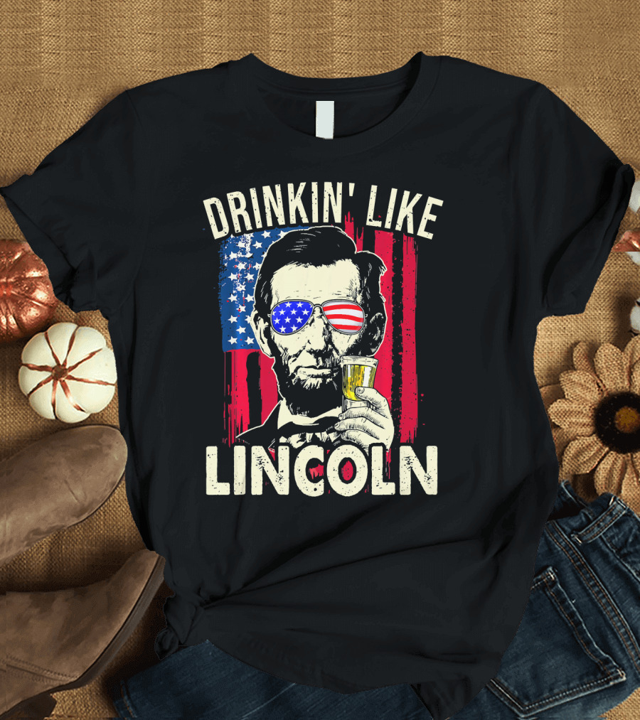Drinkin Like Lincoln Abe Abraham Fourth of July American Flag Sunglasses T-Shirt
