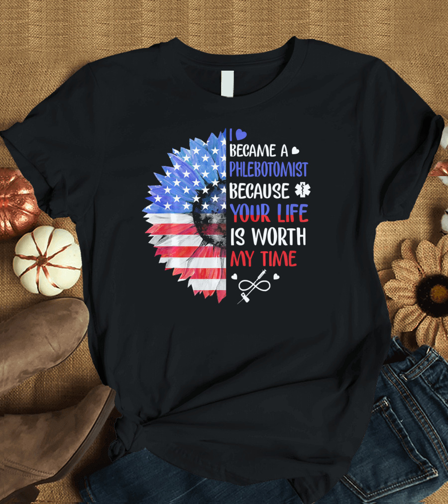 I Became A Phlebotomist Because Your Life Is Worth My Time American Flag Heartbeat Flower T-Shirt