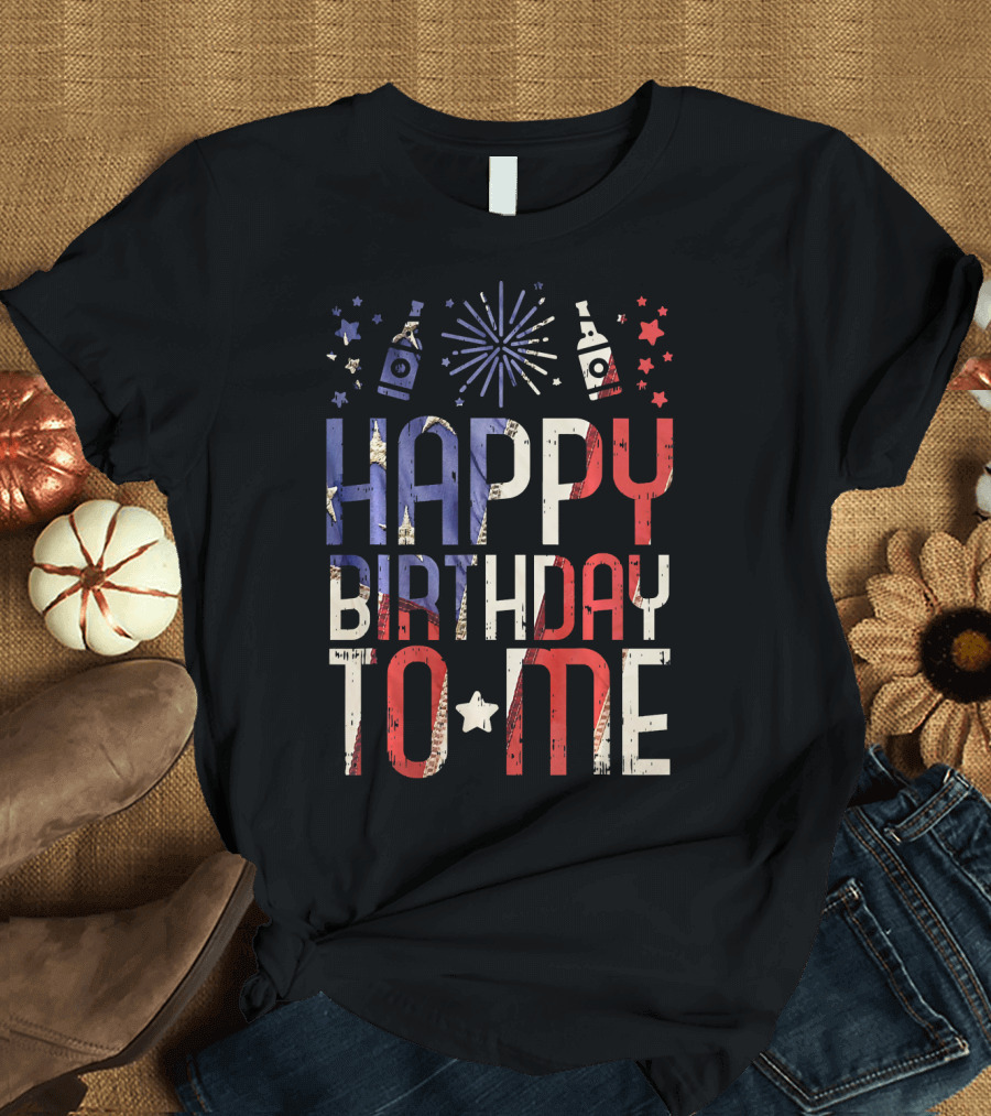 Happy Birthday to Me Funny American Flag Fireworks 4th of July T-Shirt