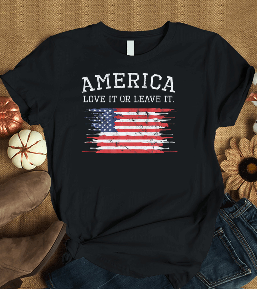 America Love It Or Leave It Distressed American Flag 4th of July T-Shirt