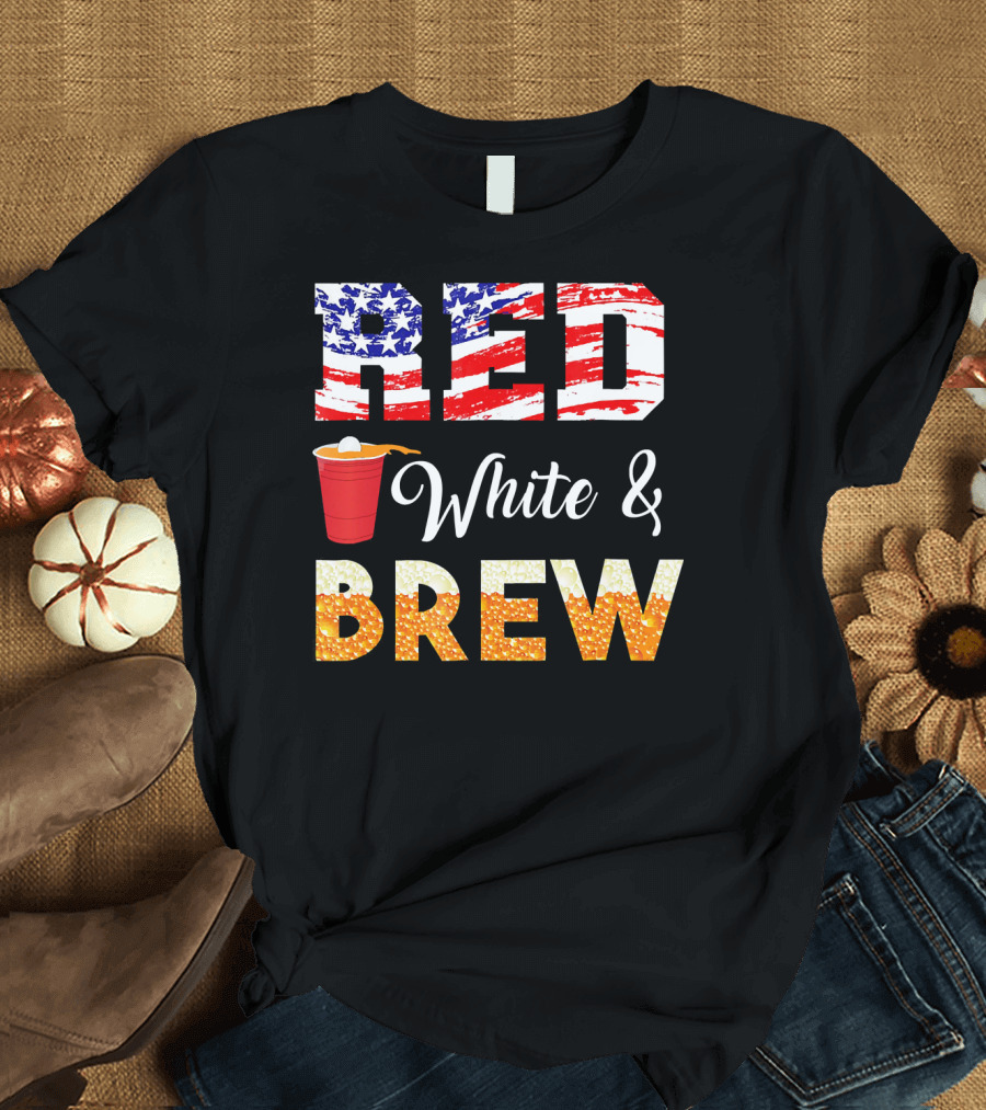 Red White and Brew American Flag Stars Stripes Beer Cup 4th of July T-Shirt