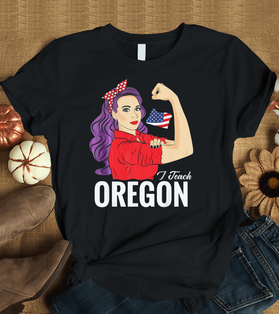 Oregon Teacher USA Flag Rosie the Riveter Style 4th of July T-Shirt