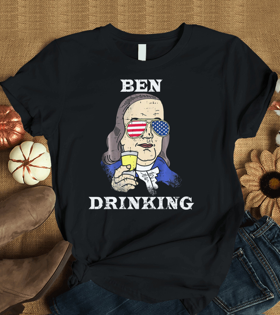 Ben Drinking Booze 4th July Benjamin Franklin Patriotic Sunglasses Beverage T-Shirt