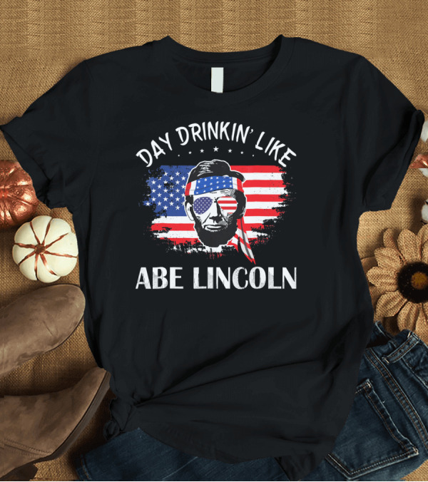 T-Shirt: Day Drinkin' Like Abe Lincoln American Flag Bandana Sunglasses Patriotic Party T-Shirt Day Drinkin' Like Abe Lincoln American Flag Bandana Sunglasses Patriotic Party T-Shirt