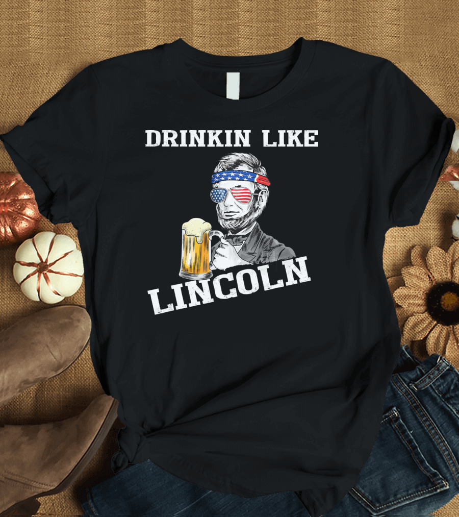 Drinkin Like Lincoln Funny 4th of July American Flag Beer T-Shirt
