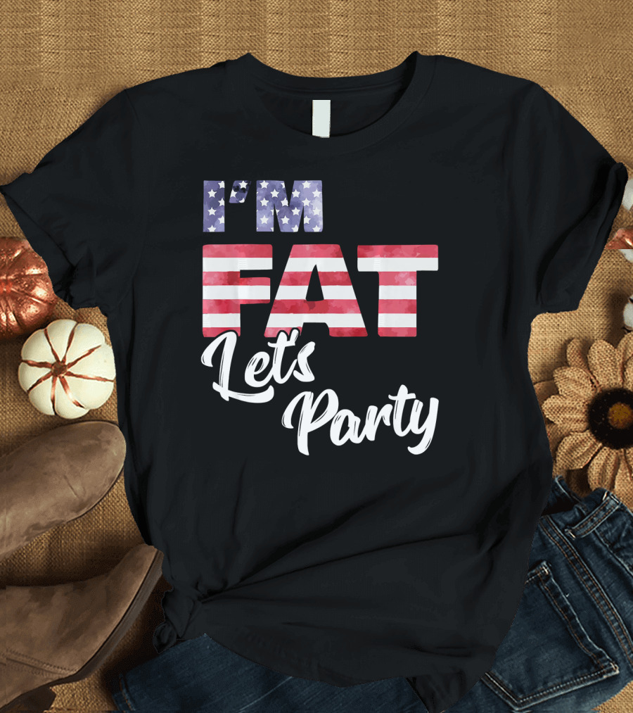 I'M FAT LET'S PARTY USA FLAG T-Shirt