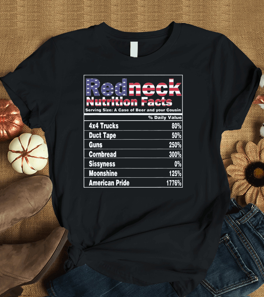 Redneck Nutrition Facts 4th of July Country American Pride Cornbread Guns Moonshine Duct Tape 4x4 Trucks T-Shirt