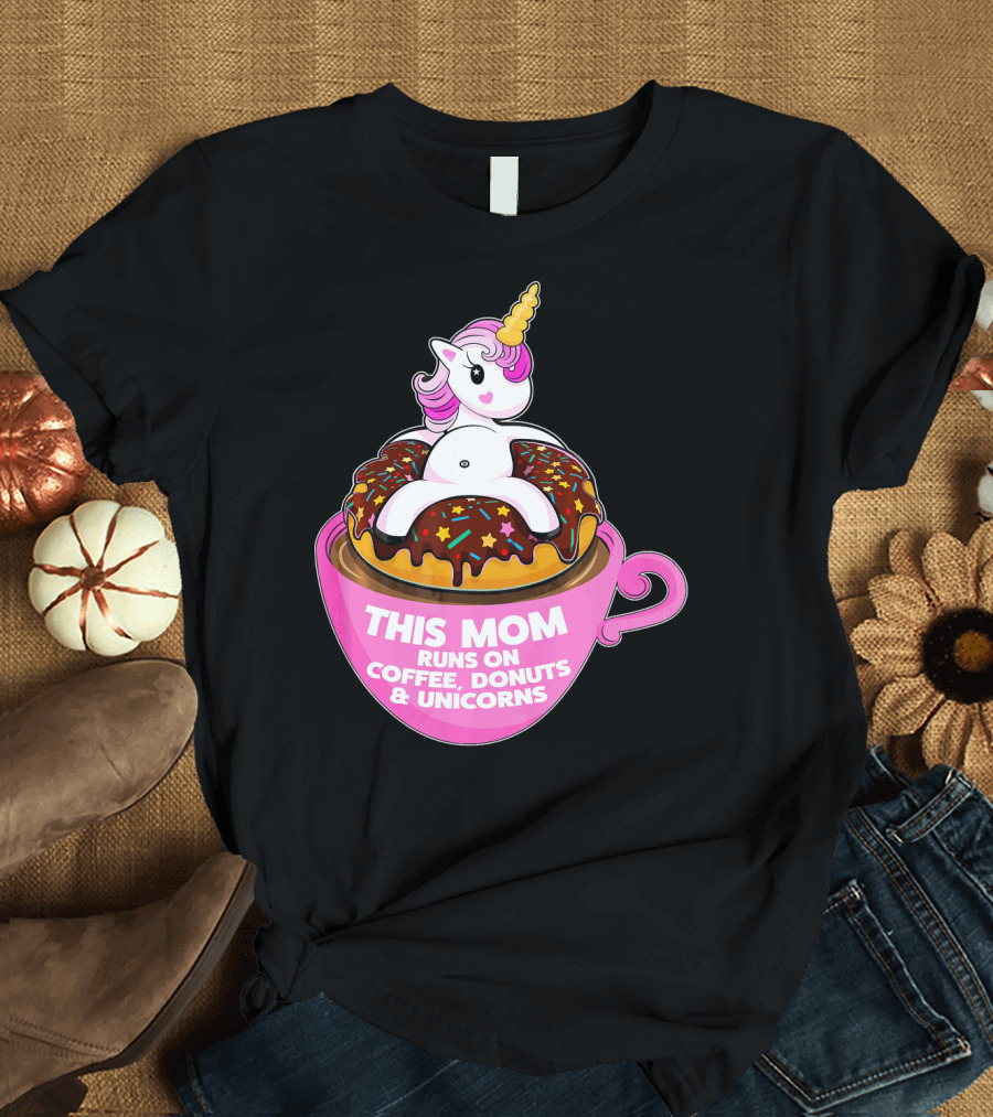 This Mom Runs on Coffee Donuts and Unicorns T-Shirt