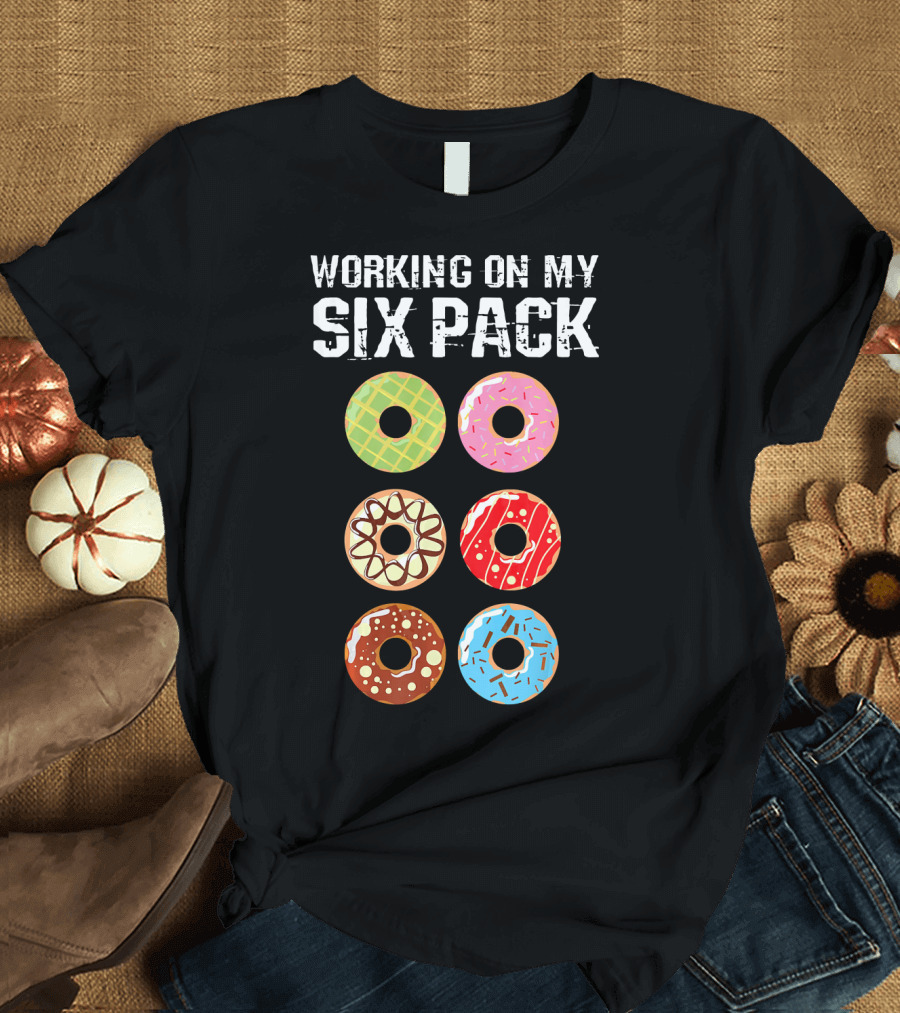 Working on My Six Pack Funny Donut Assortment with Colorful Sprinkles and Icing T-Shirt