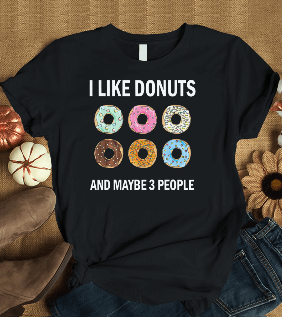 I Like Donuts and Maybe 3 People Funny Donut Lovers T-Shirt