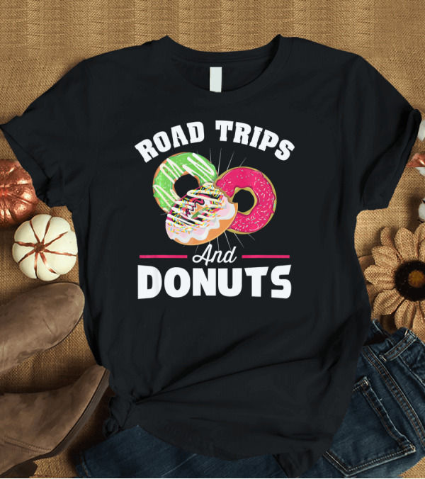 T-Shirt: Road Trips and Donuts T-Shirt Road Trips and Donuts T-Shirt