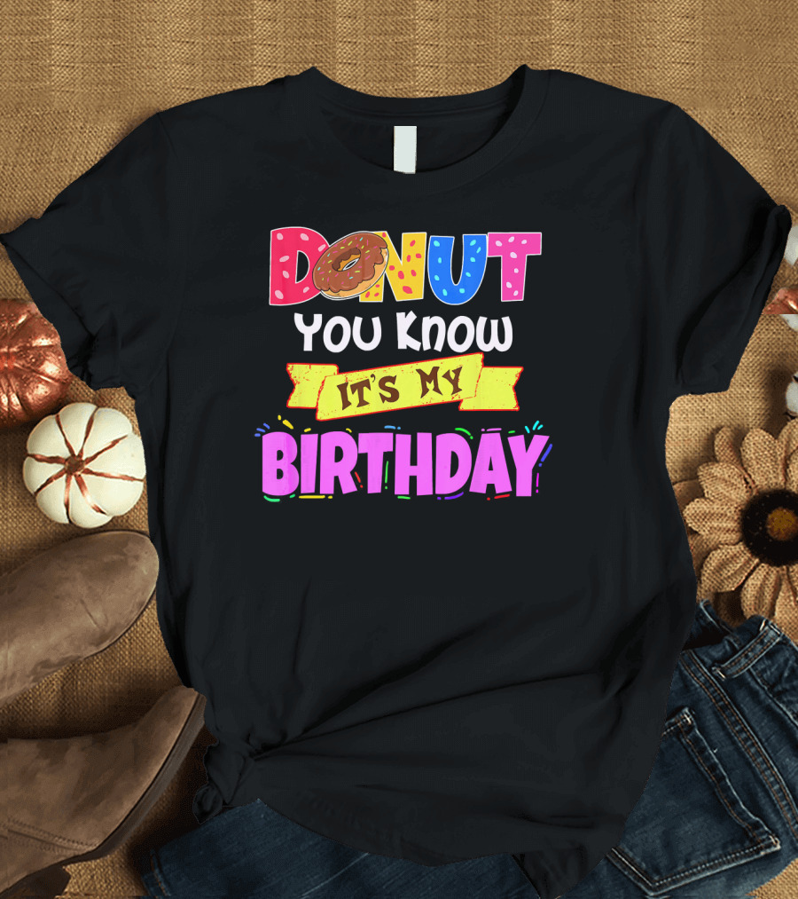 Donut You Know It's My Birthday T-Shirt