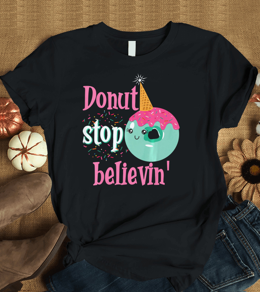 Donut Stop Believin Unicorn Birthday Sprinkles T-Shirt