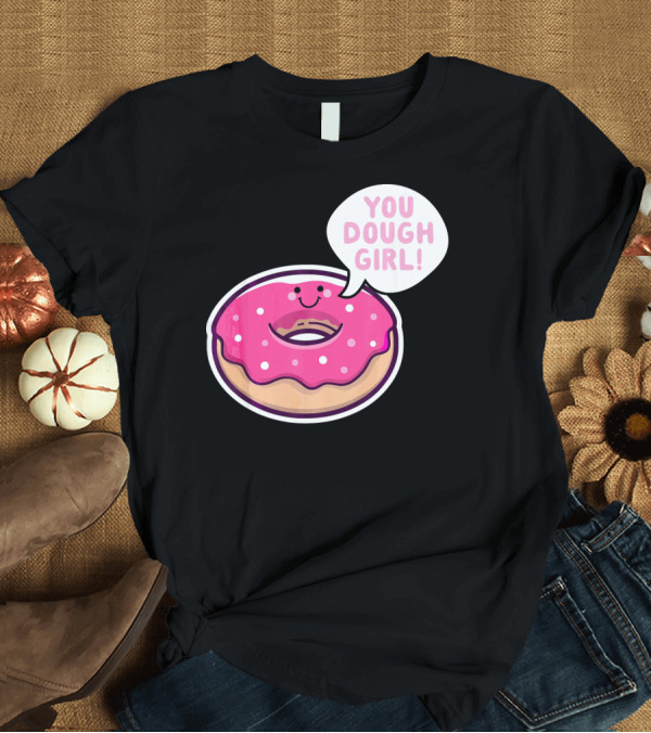 T-Shirt: Kawaii Donut Pun You Dough Girl Cute T-Shirt Kawaii Donut Pun You Dough Girl Cute T-Shirt