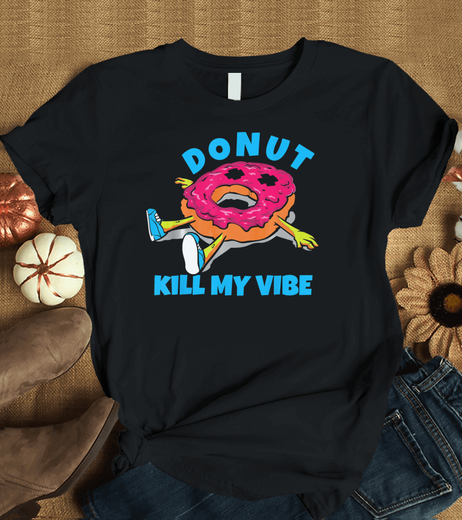 Donut Kill My Vibe EDM Dance Rave Music T-Shirt