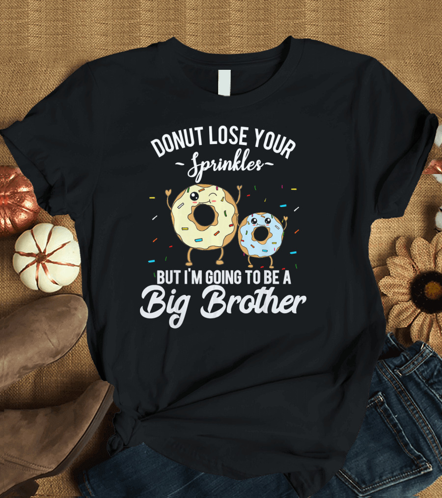 Donut Lose Your Sprinkles But I'm Going to Be a Big Brother T-Shirt
