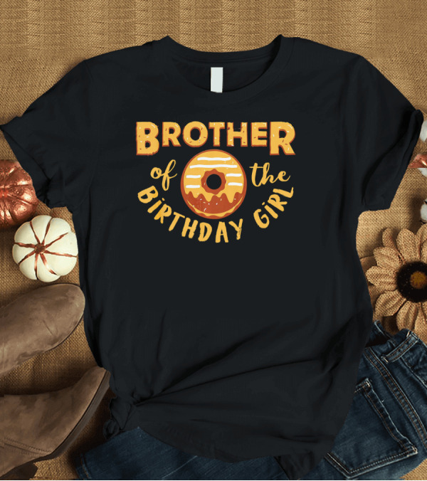 T-Shirt: Brother of the Birthday Girl Donut Treat T-Shirt Brother of the Birthday Girl Donut Treat T-Shirt
