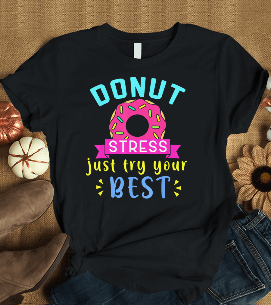 DONUT Stress Just Try Your Best T-Shirt