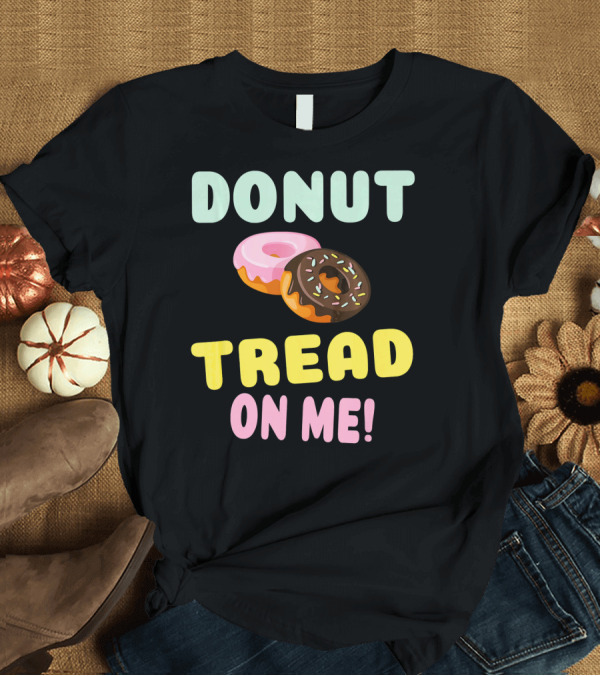 T-Shirt: DONUT TREAD ON ME Sweet Pastel Funny Pastry Twist T-Shirt DONUT TREAD ON ME Sweet Pastel Funny Pastry Twist T-Shirt