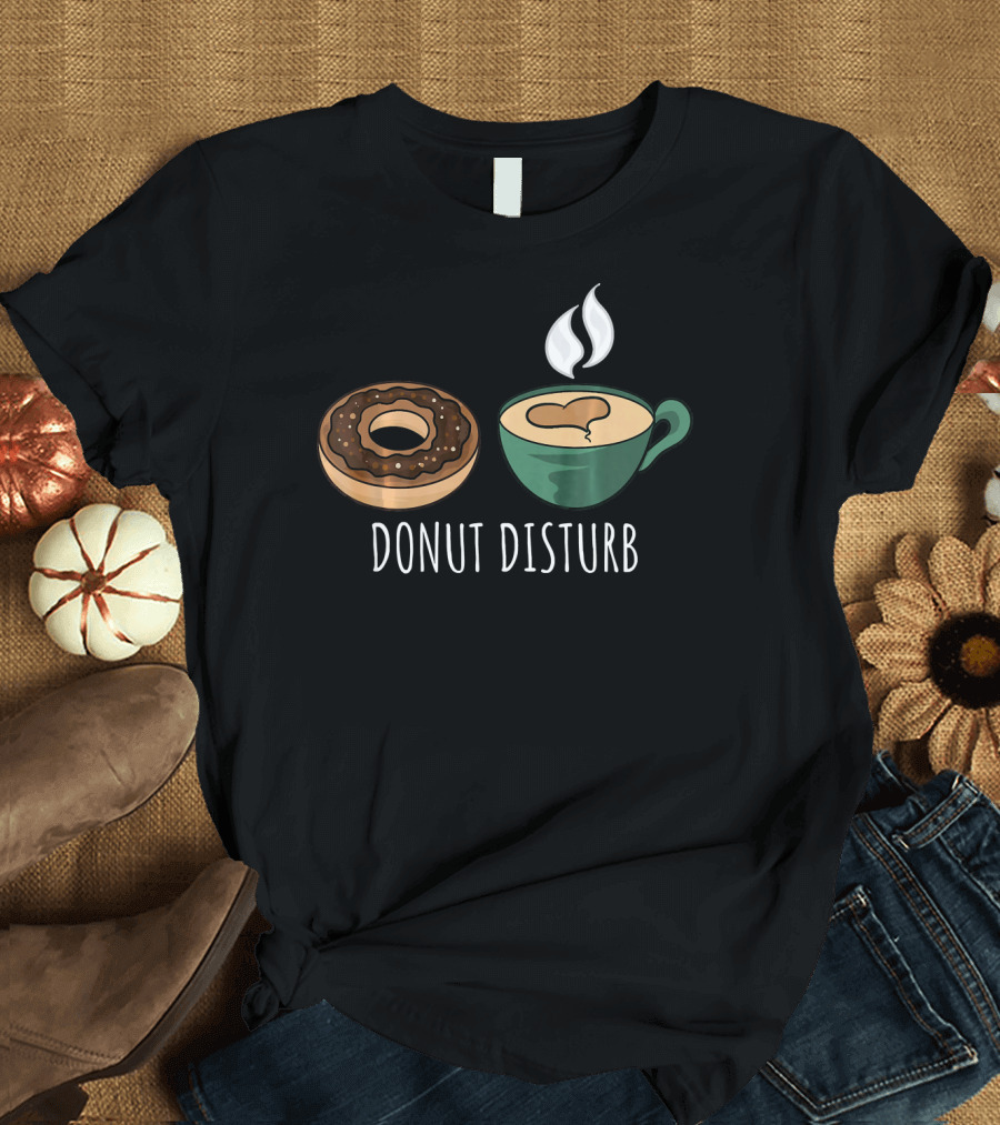 Donut Disturb Coffee Cup Funny Doughnut Sleep T-Shirt