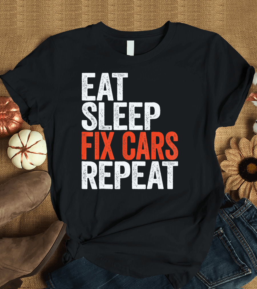 Eat Sleep Fix Cars Repeat T-Shirt