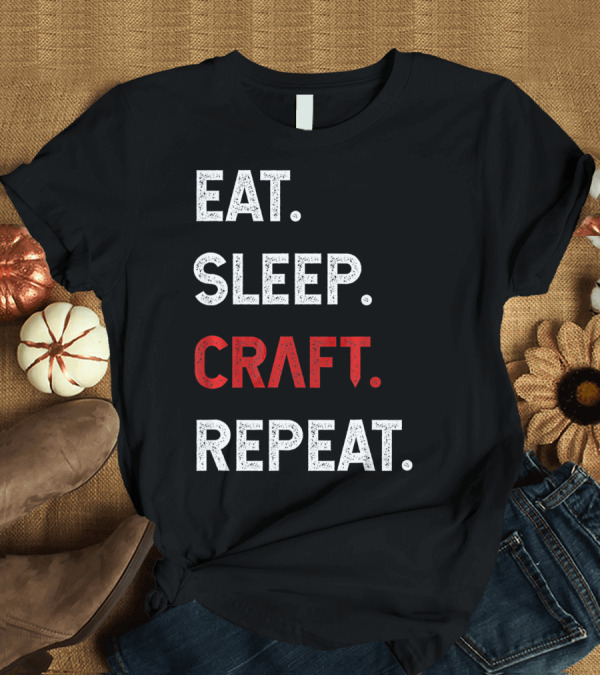 T-Shirt: Eat Sleep Craft Repeat Funny Crafty Craf T-Shirt Eat Sleep Craft Repeat Funny Crafty Craf T-Shirt