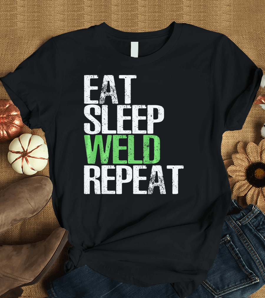 Eat Sleep Weld Repeat Cool Weldin T-Shirt