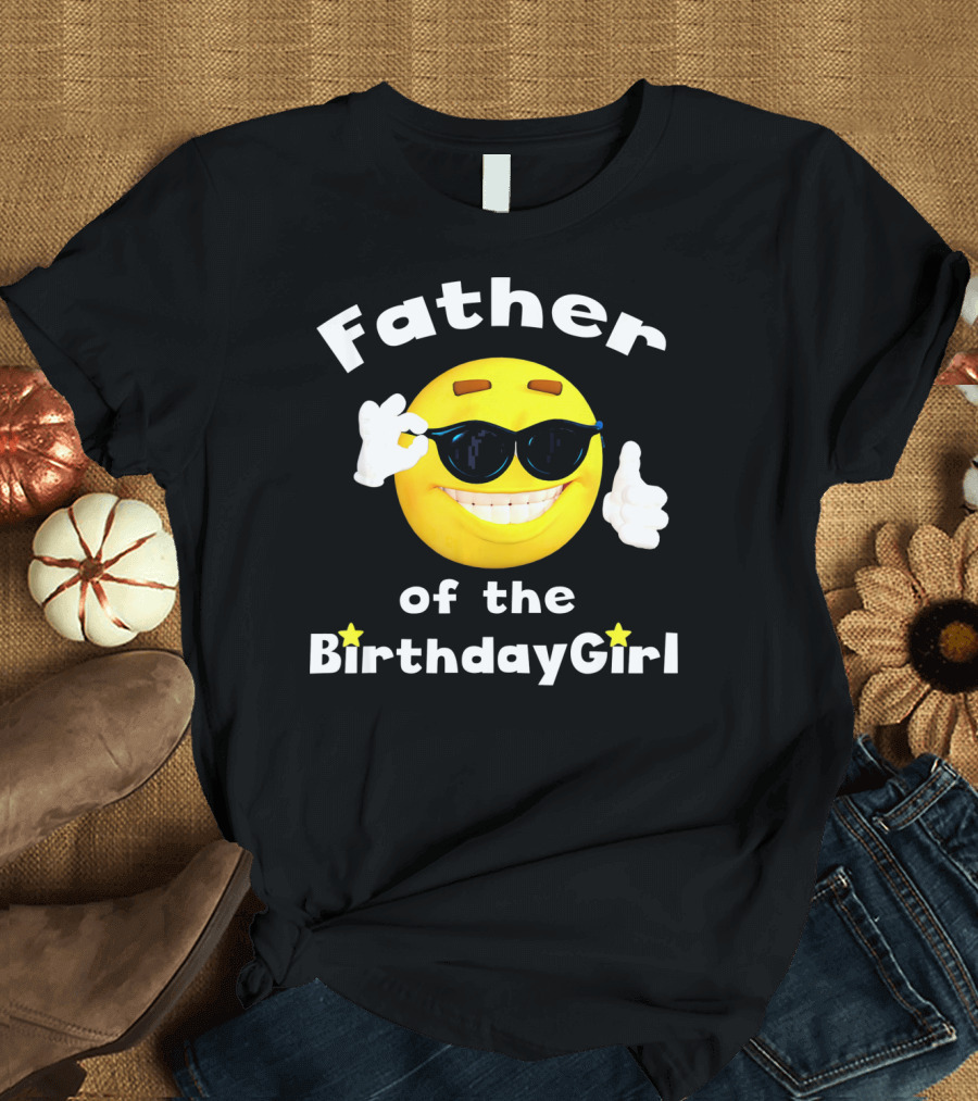 Father Of The Birthday Girl Cool Smiley Face Sunglasses T-Shirt