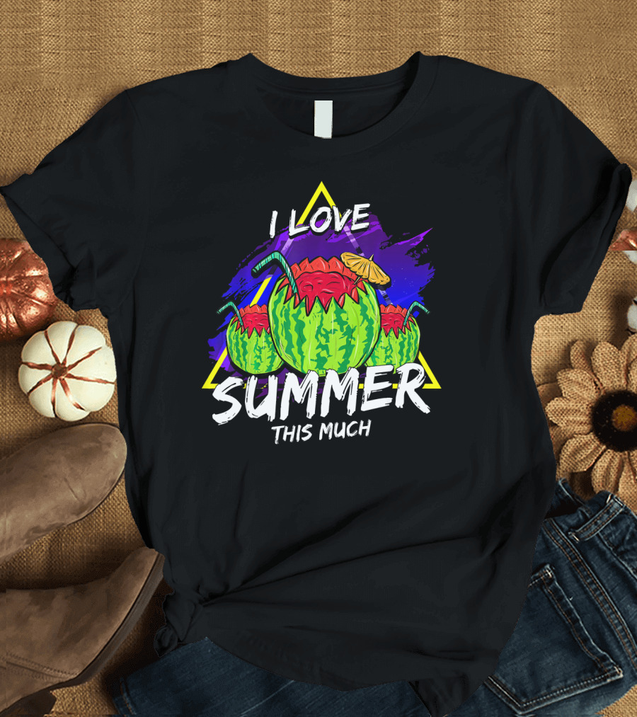 I Love Summer This Much Watermelon Funny Quo T-Shirt