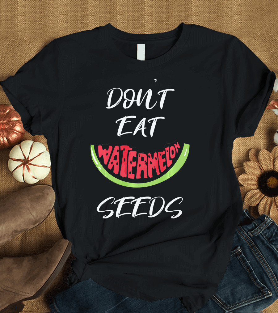 DON'T EAT WATERMELON SEEDS FUNNY PREGNANCY T-Shirt