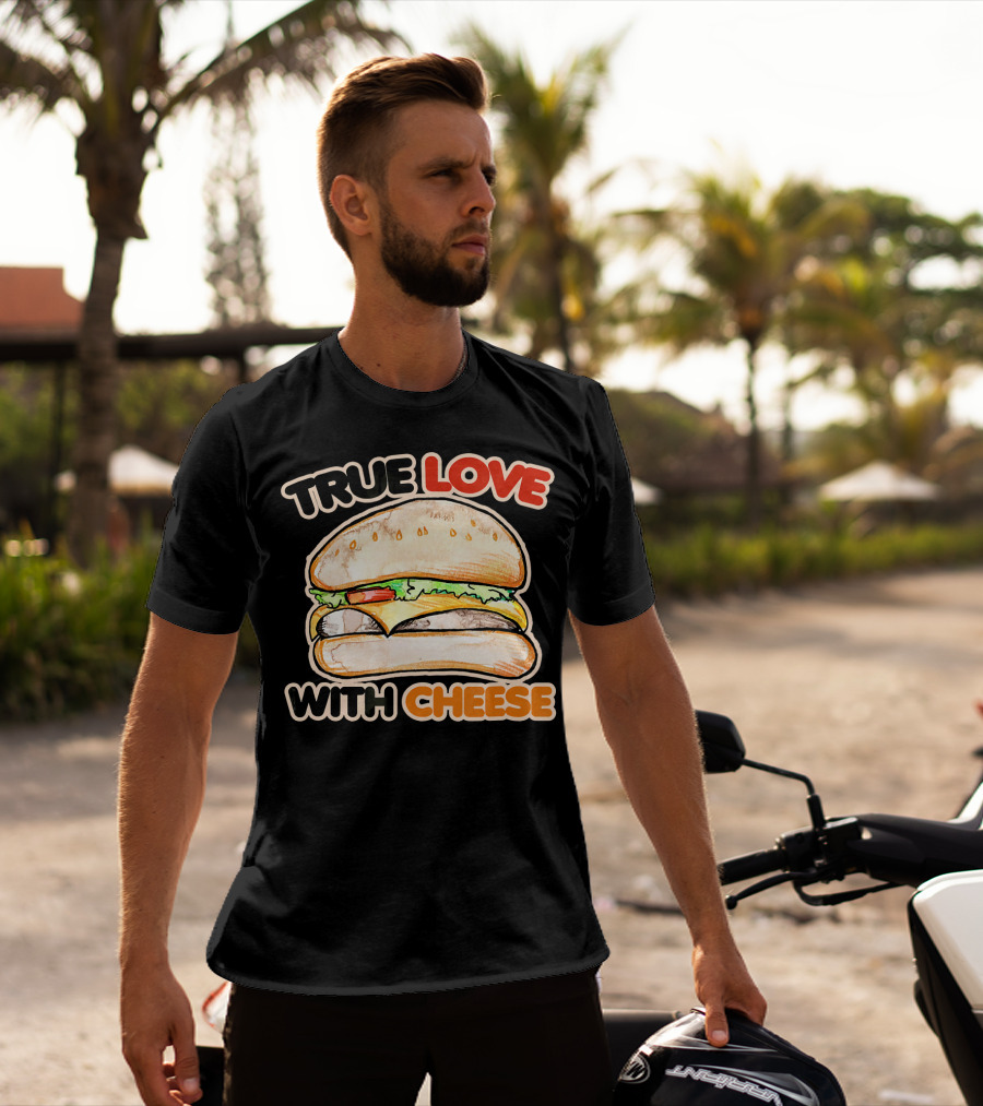 True Love With Cheese Cheeseburger T-Shirt