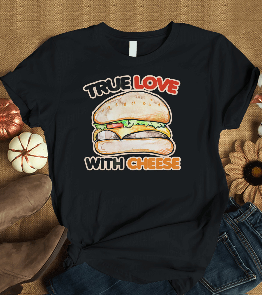 True Love with Cheese Cheeseburger T-Shirt