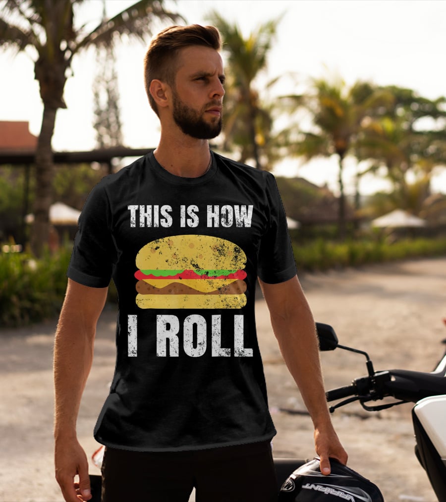 This Is How I Roll Hamburger BBQ Burger T-Shirt