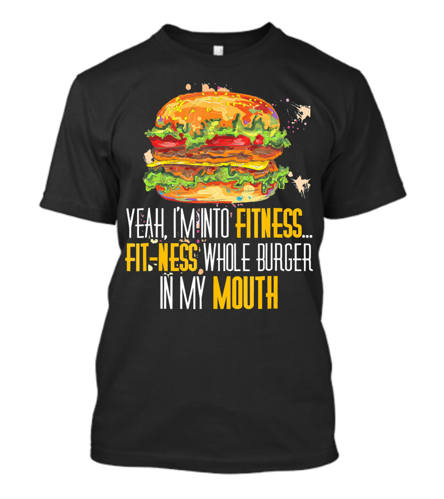 Yeah I'm Into Fitness Fit-Ness Whole Burger In My Mouth T-Shirt