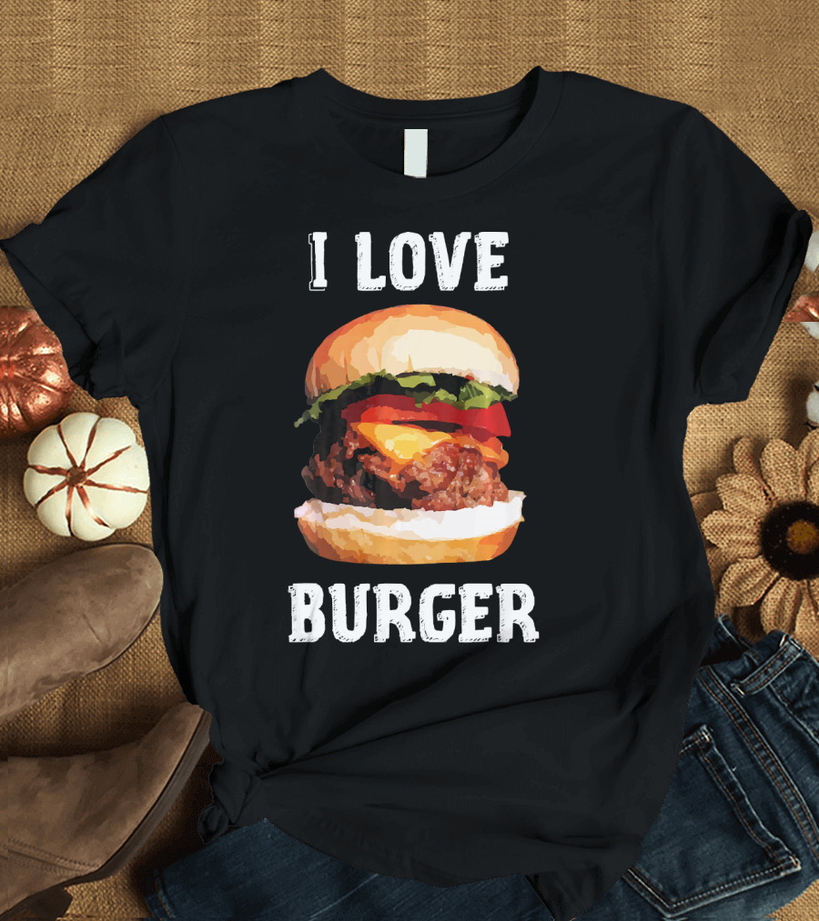 I Love Burger Fast Food Funny T-Shirt